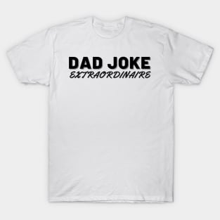 Dad Jokes Extraordinaire. Funny Fathers Day Dad Jokes Design. T-Shirt